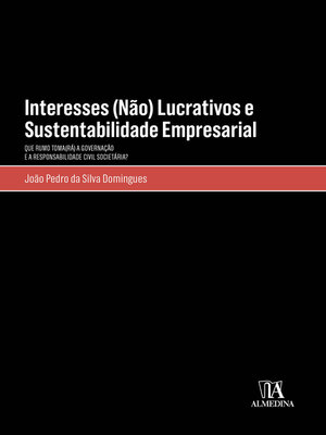 cover image of Interesses (Não) Lucrativos e Sustentabilidade Empresarial--Que rumo toma(rá) a governação e a responsabilidade civil societária?